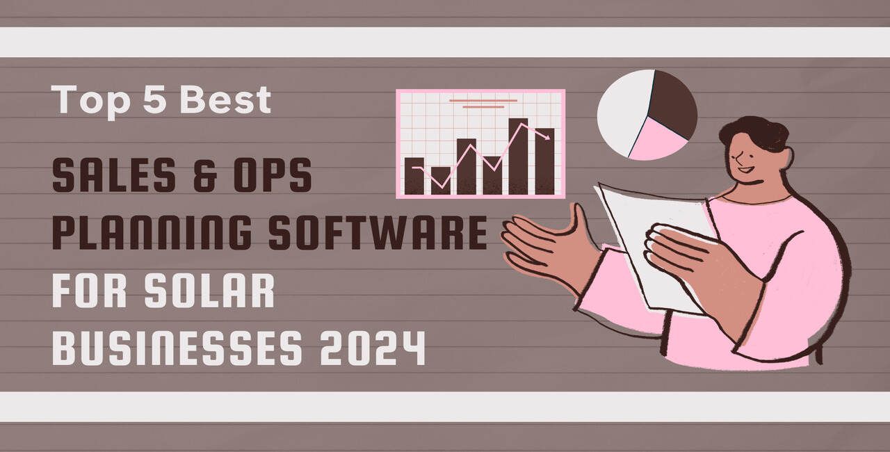 Top 5 Best Sales & Ops Planning Software For Solar Businesses 2024
