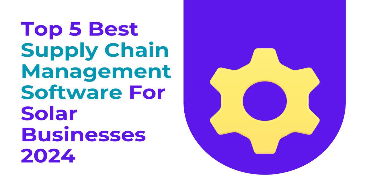 Top 5 Best Supply Chain Management Software For Solar Businesses 2024