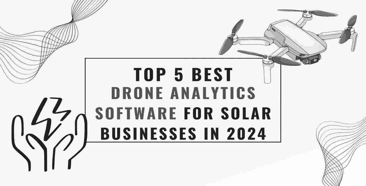 Top 5 Best Drone Analytics Software for Solar Businesses in 2024