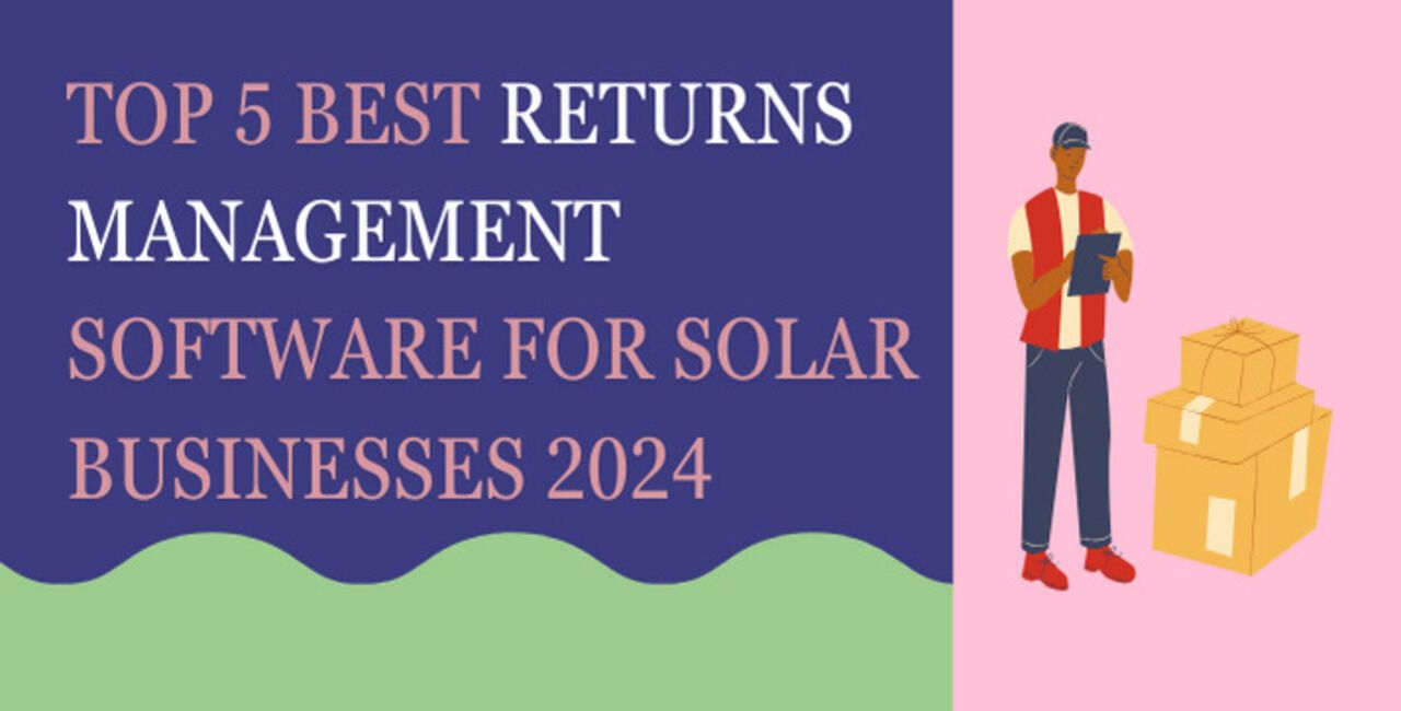 Top 5 Best Returns Management Software For Solar Businesses 2024