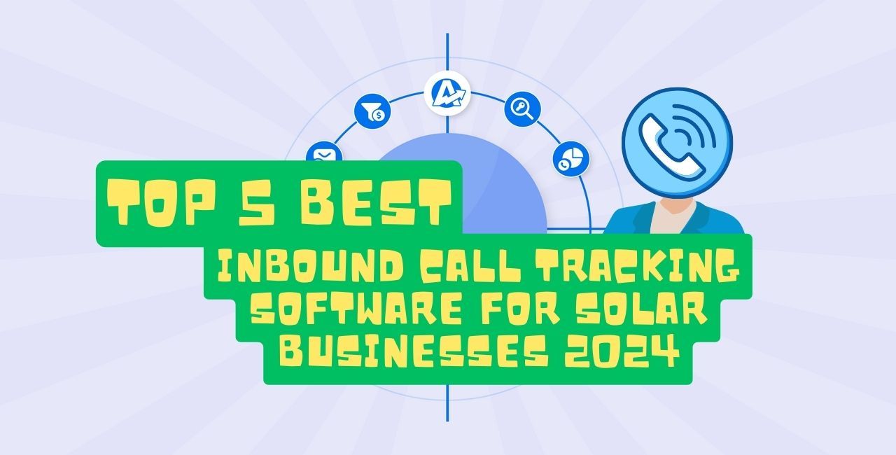 Top 5 Best Inbound Call Tracking Software For Solar Businesses 2024