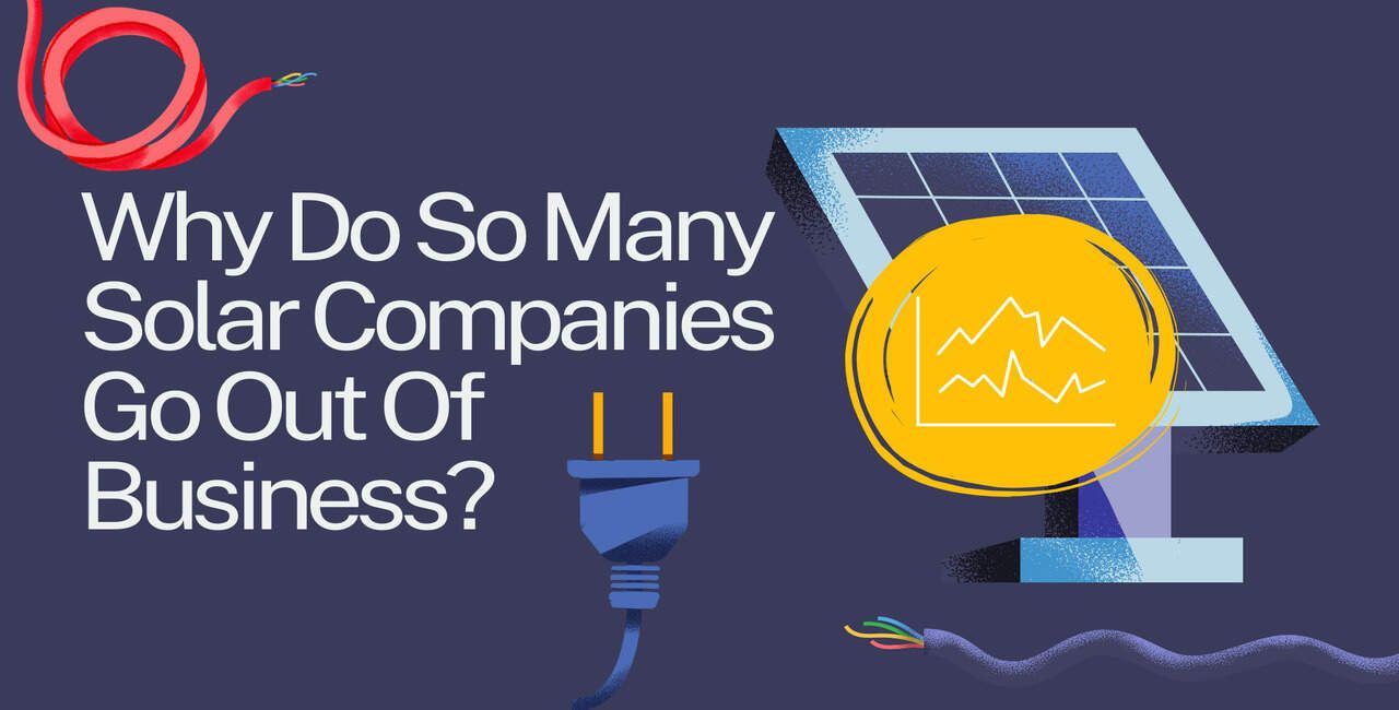 Why Do So Many Solar Companies Go Out Of Business?
