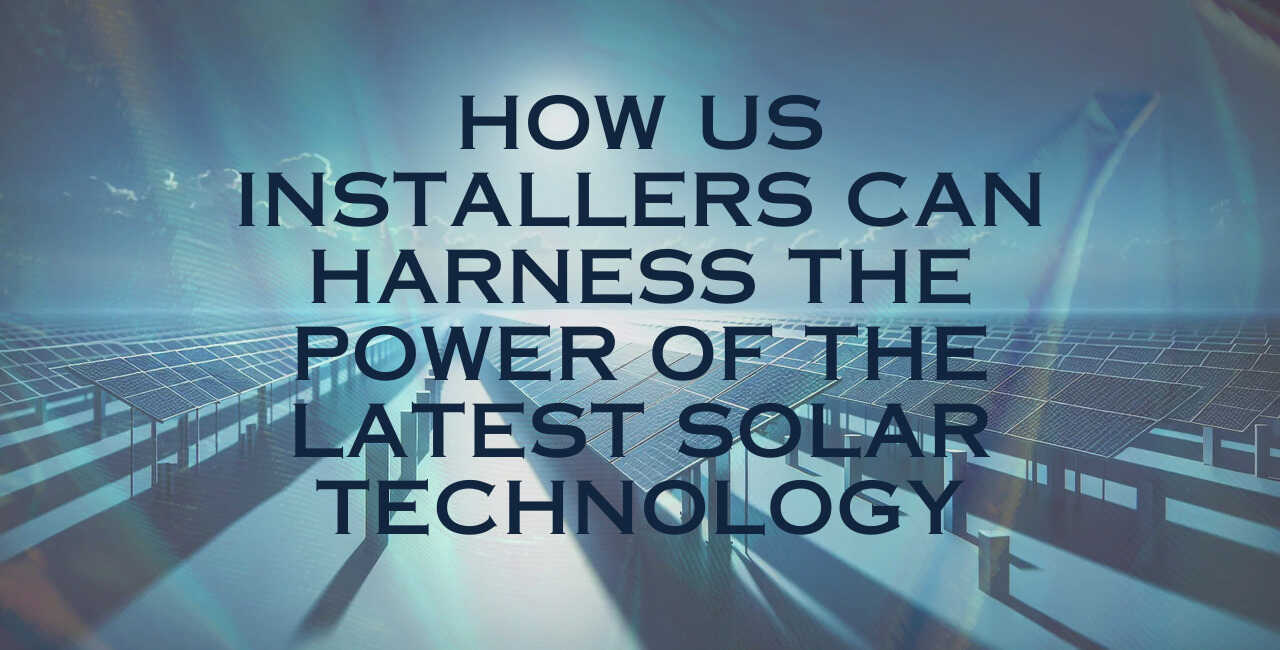 How US Installers Can Harness the Power of the Latest Solar Technology