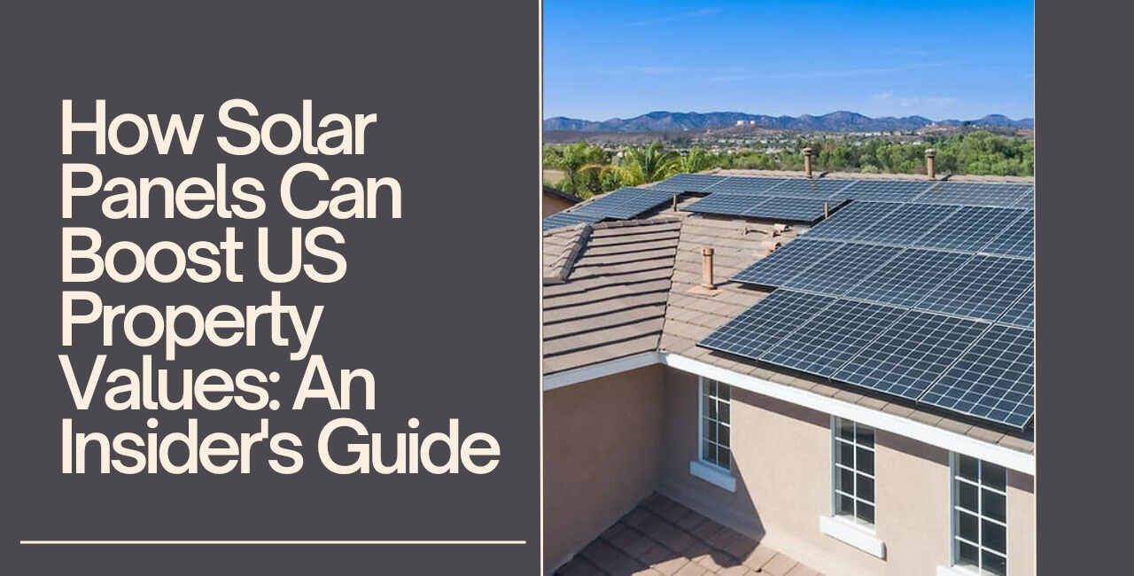 How Solar Panels Can Boost US Property Values: An Insider's Guide