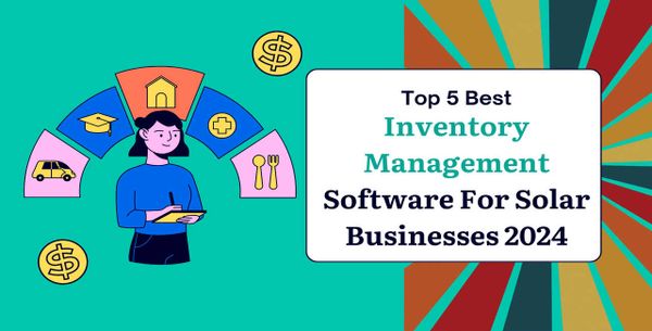 Top 5 Best Inventory Management Software For Solar Businesses 2024