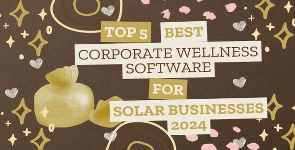Top 5 Best Corporate Wellness Software For Solar Businesses 2024