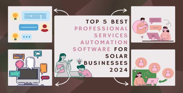 Top 5 Best Professional Services Automation Software For Solar Businesses 2024