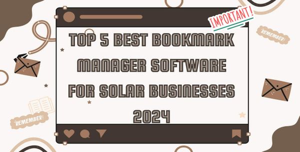 Top 5 Best Bookmark Manager Software For Solar Businesses 2024