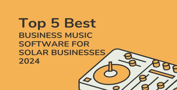 Top 5 Best Business Music Software For Solar Businesses 2024