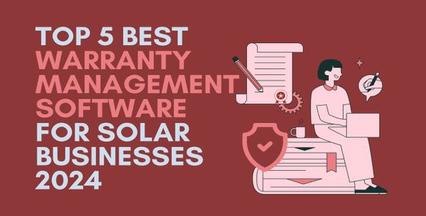 Top 5 Best Warranty Management Software for Solar Businesses 2024