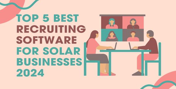 Top 5 Best Recruiting Software For Solar Businesses 2024