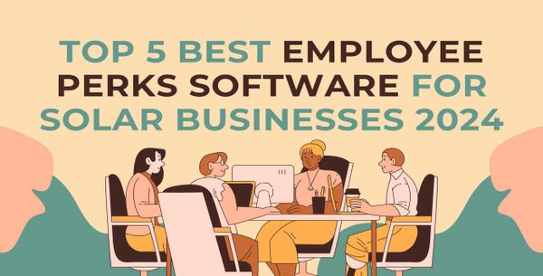 Top 5 Best Employee Perks Software For Solar Businesses 2024