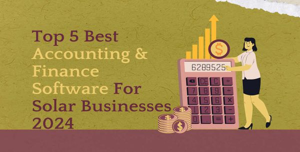 Top 5 Best Accounting & Finance Software For Solar Businesses 2024