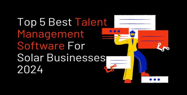 Top 5 Best Talent Management Software For Solar Businesses 2024