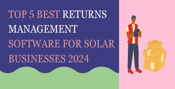 Top 5 Best Returns Management Software For Solar Businesses 2024