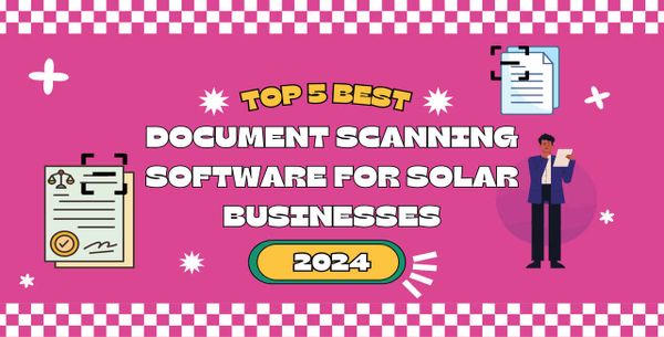 Top 5 Best Document Scanning Software For Solar Businesses 2024