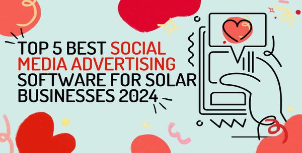 Top 5 Best Social Media Advertising Software For Solar Businesses 2024