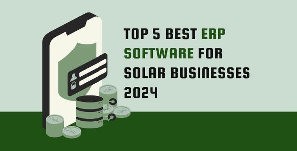 Top 5 Best ERP Software For Solar Businesses 2024