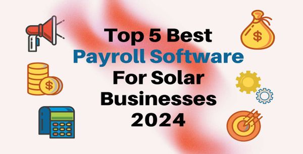 Top 5 Best Payroll Software For Solar Businesses 2024