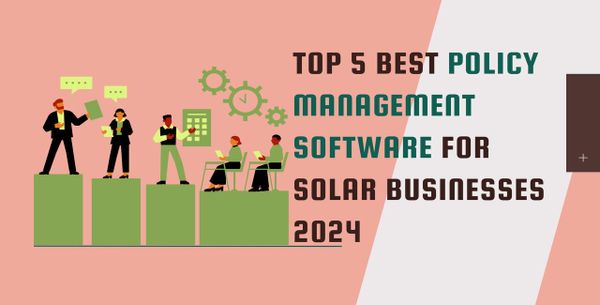 Top 5 Best Policy Management Software For Solar Businesses 2024