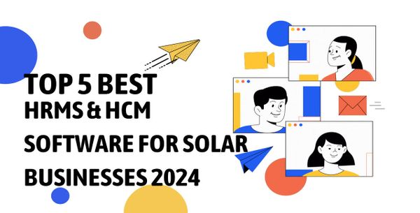 Top 5 Best HRMS & HCM Software For Solar Businesses 2024
