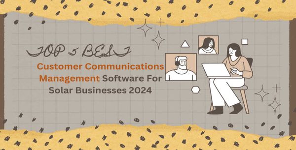 Top 5 Best Customer Communications Management Software For Solar Businesses 2024