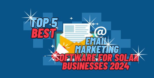 Top 5 Best Email Marketing Software for Solar Businesses 2024