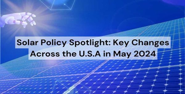 Solar Policy Spotlight: Key Changes Across the U.S.A in May 2024