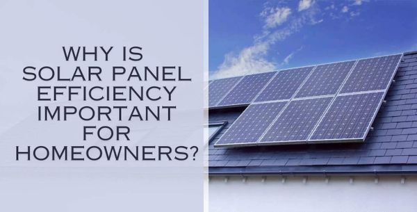 Why Is Solar Panel Efficiency Important for Homeowners? 