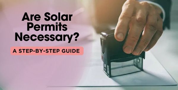 Are Solar Permits Necessary? A Step-by-Step Guide