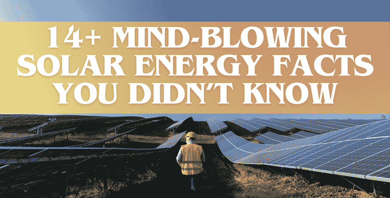 14+ Mind-Blowing Solar Energy Facts You Didn’t Know